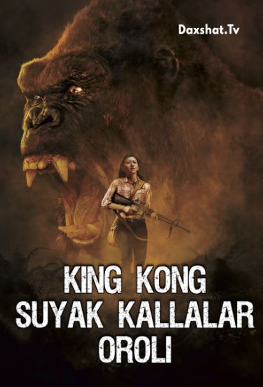 King Kong Orol Qiroli / Bosh Suyagi Oroli / Suyak Kallalar Oroli 2017 HD O'zbek tilida Tarjima kino Skachat